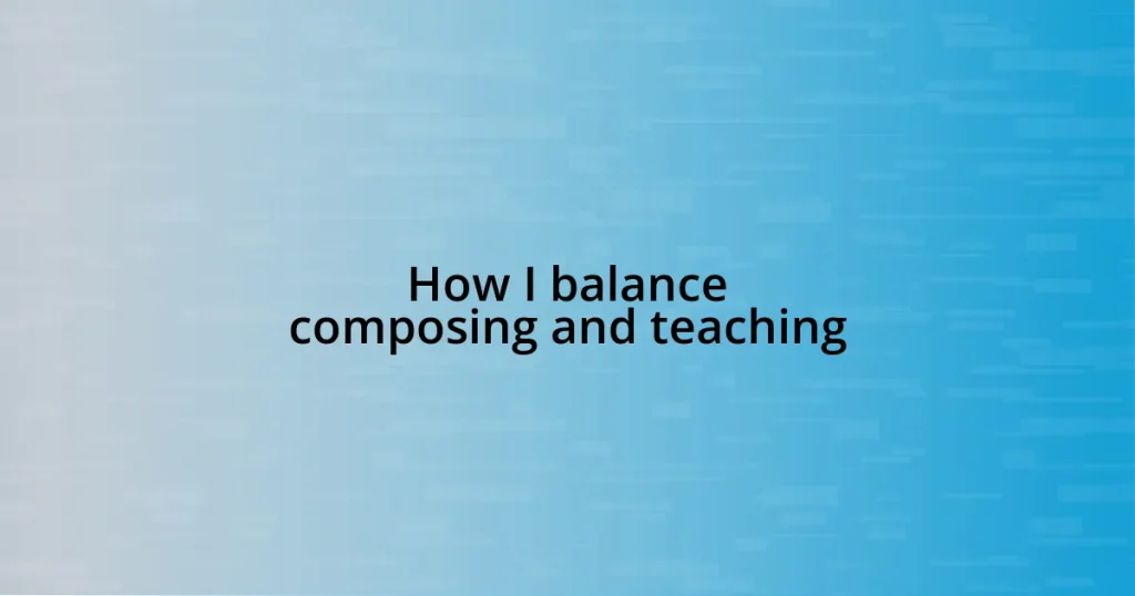 How I balance composing and teaching