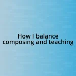 How I balance composing and teaching