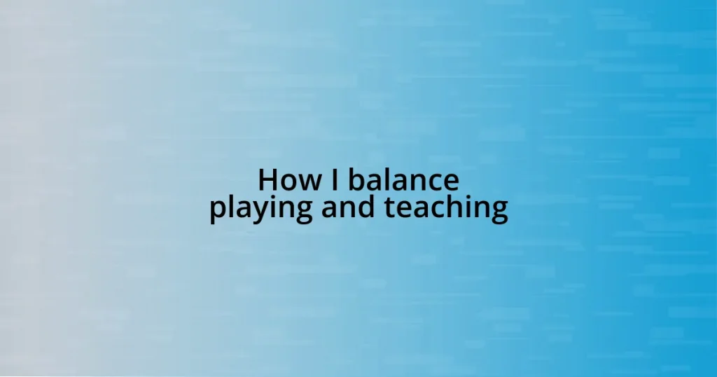 How I balance playing and teaching