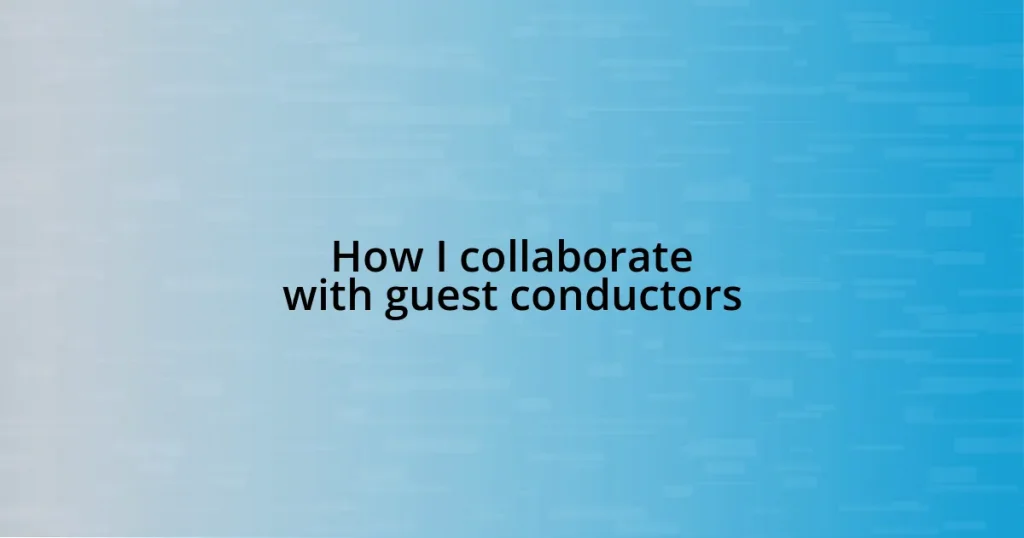 How I collaborate with guest conductors