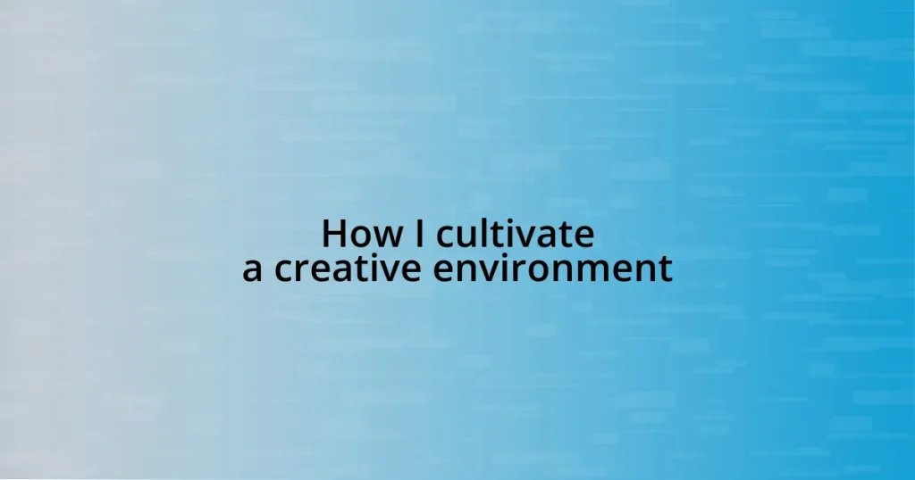 How I cultivate a creative environment