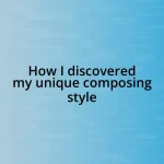 How I discovered my unique composing style