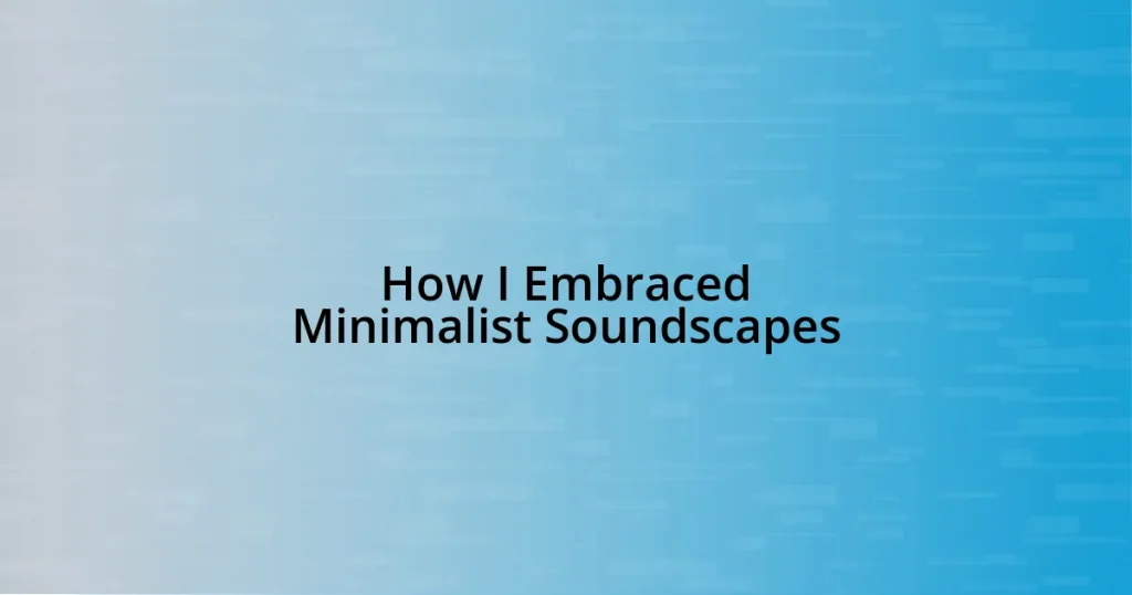 How I Embraced Minimalist Soundscapes