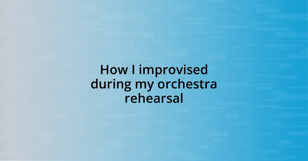 How I improvised during my orchestra rehearsal