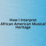 How I Interpret African American Musical Heritage