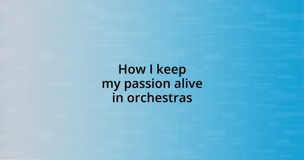 How I keep my passion alive in orchestras