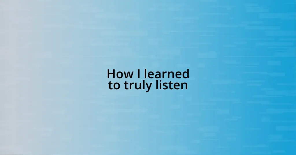 How I learned to truly listen