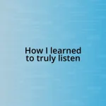 How I learned to truly listen