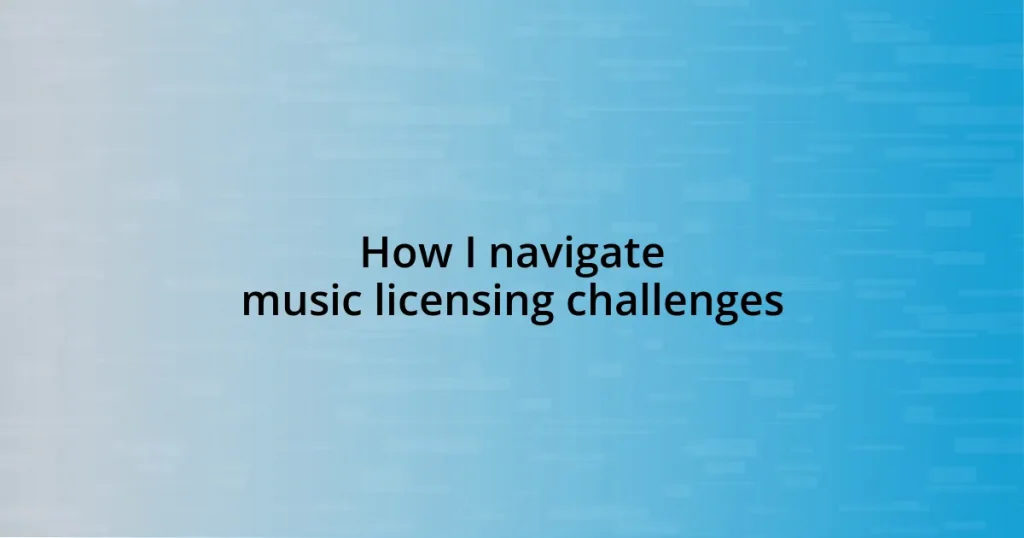 How I navigate music licensing challenges