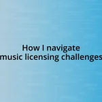 How I navigate music licensing challenges