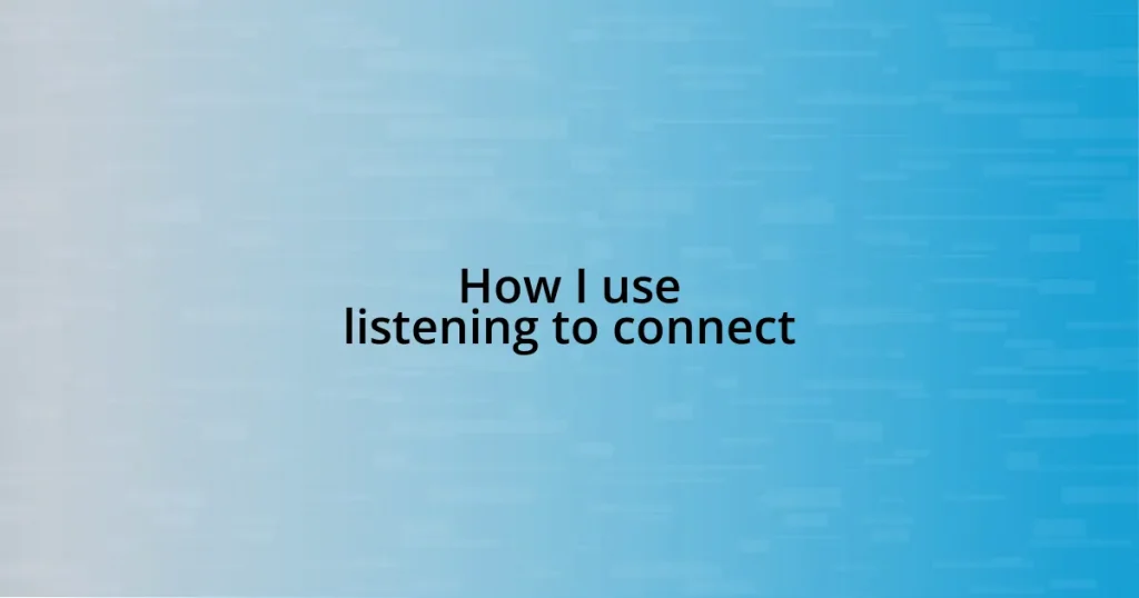 How I use listening to connect