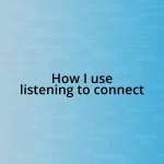 How I use listening to connect