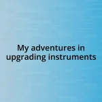 My adventures in upgrading instruments