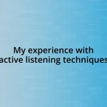 My experience with active listening techniques