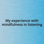 My experience with mindfulness in listening