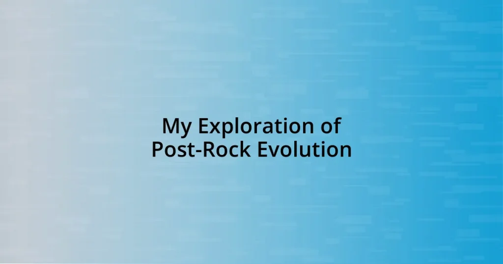 My Exploration of Post-Rock Evolution