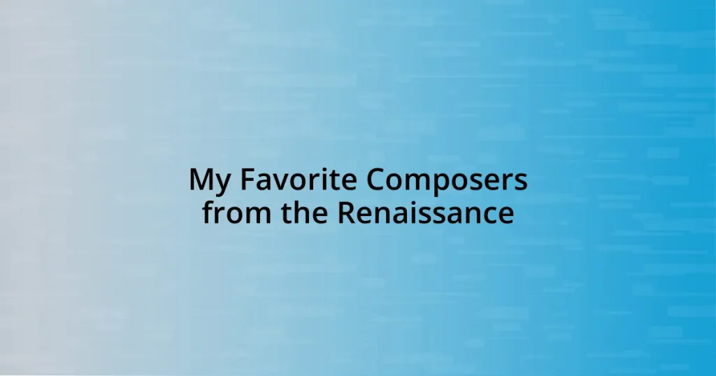 My Favorite Composers from the Renaissance