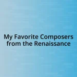 My Favorite Composers from the Renaissance