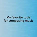 My favorite tools for composing music