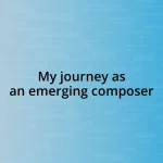 My journey as an emerging composer