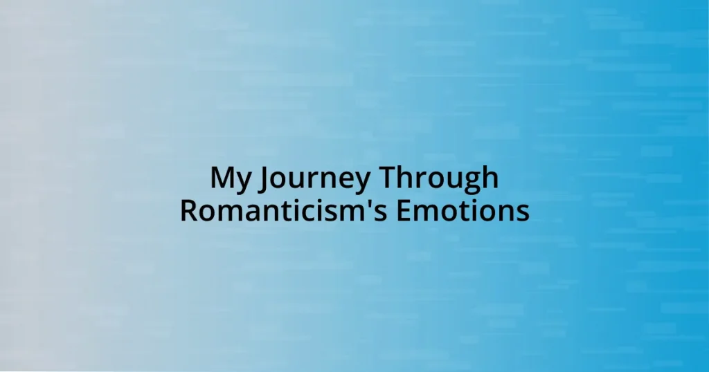 My Journey Through Romanticism’s Emotions