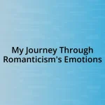 My Journey Through Romanticism’s Emotions