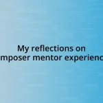 My reflections on composer mentor experiences