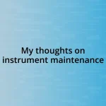 My thoughts on instrument maintenance