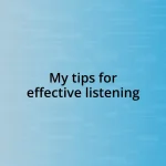 My tips for effective listening