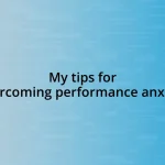 My tips for overcoming performance anxiety