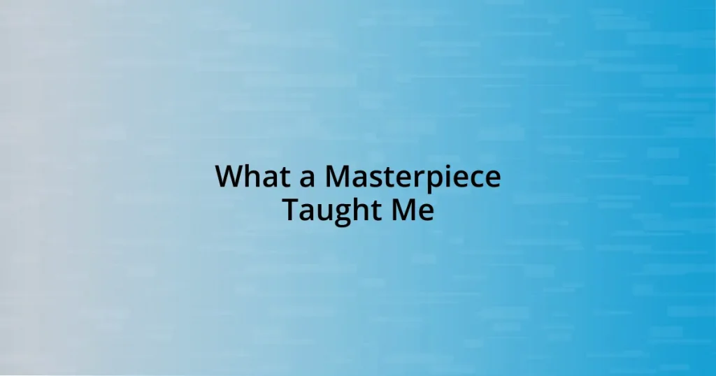 What a Masterpiece Taught Me