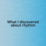 What I discovered about rhythm