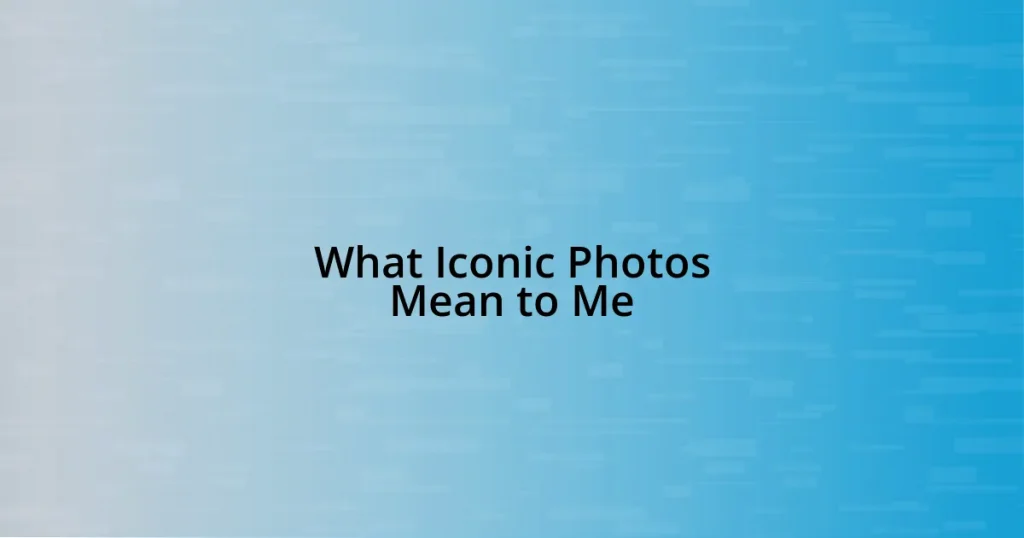 What Iconic Photos Mean to Me