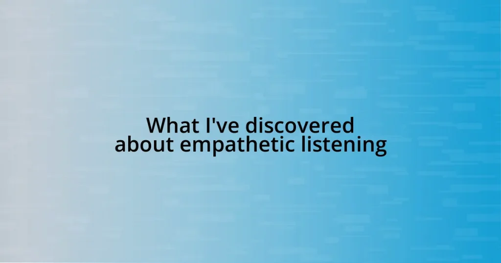 What I’ve discovered about empathetic listening