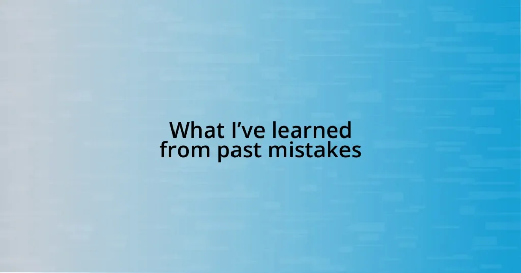 What I’ve learned from past mistakes