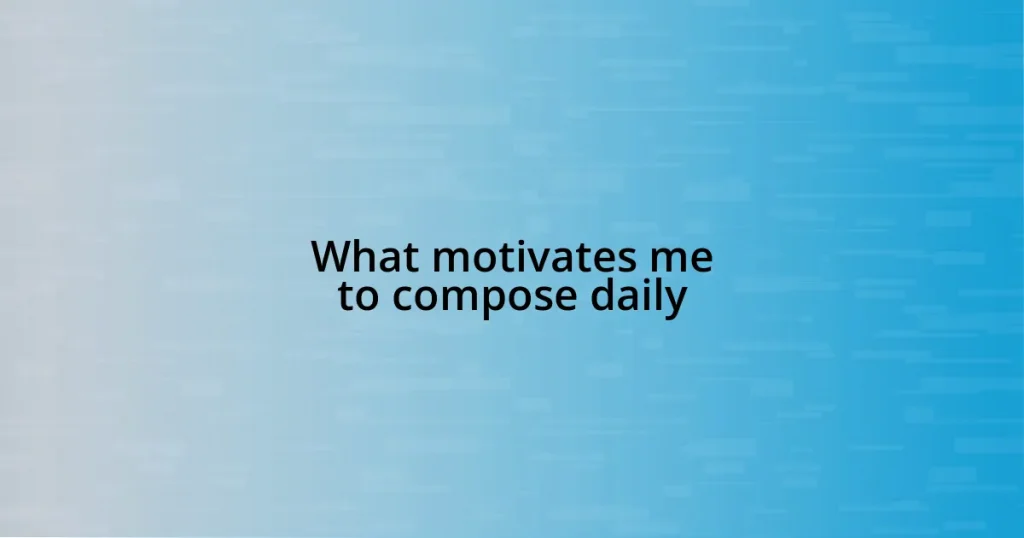 What motivates me to compose daily