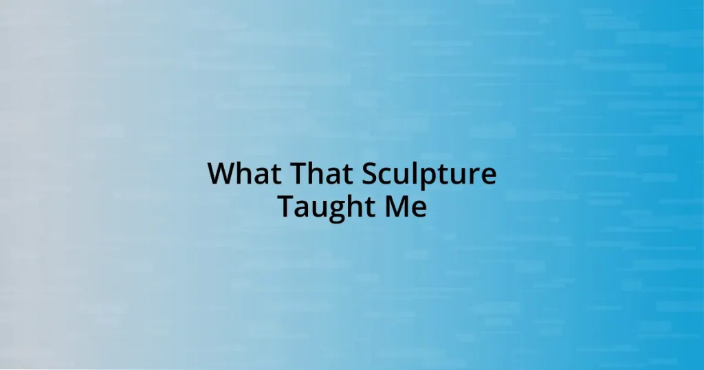 What That Sculpture Taught Me