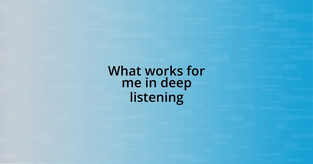 What works for me in deep listening