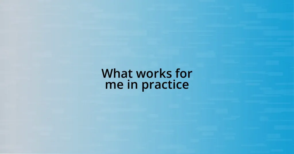 What works for me in practice