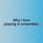 Why I love playing in ensembles