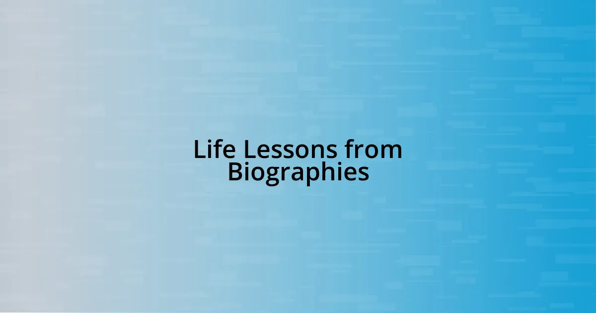 Life Lessons from Biographies