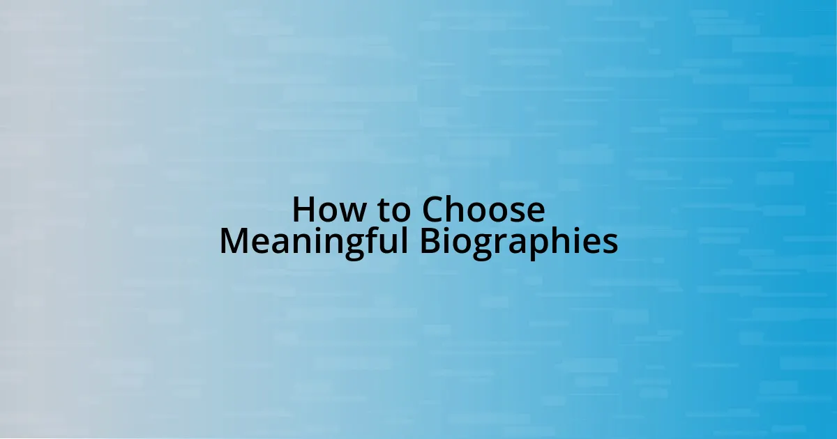 How to Choose Meaningful Biographies