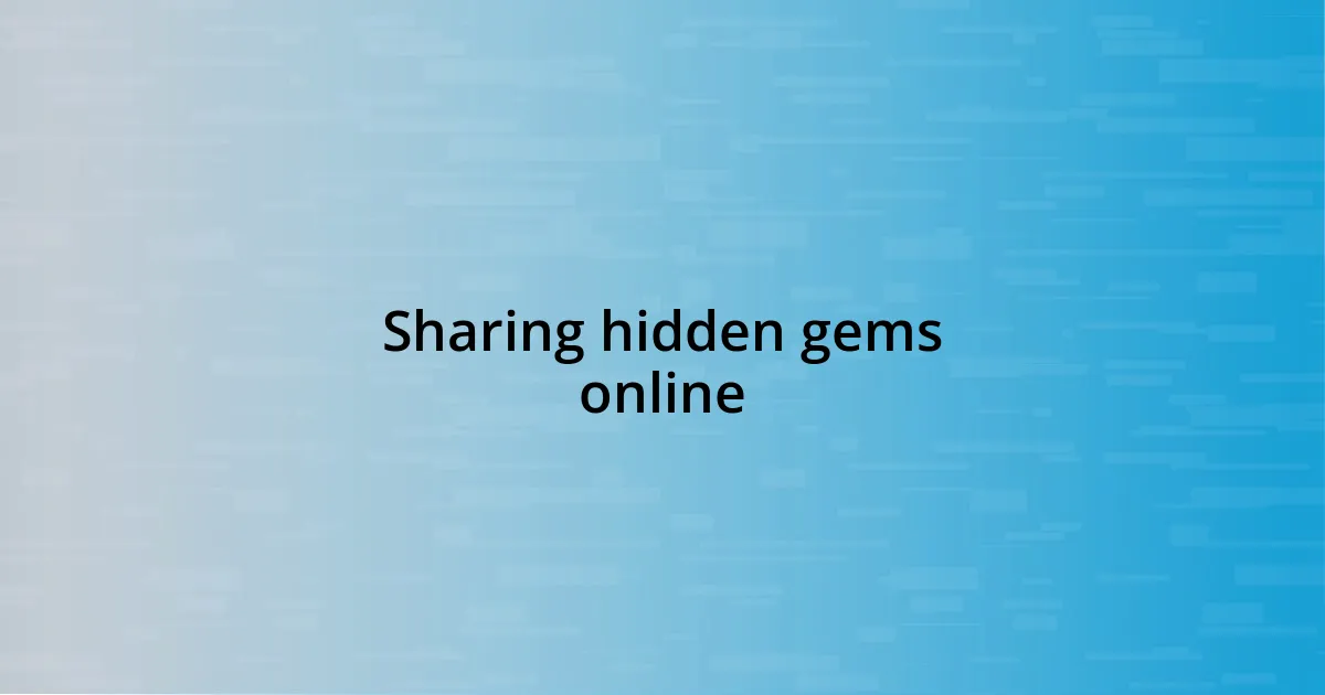 Sharing hidden gems online