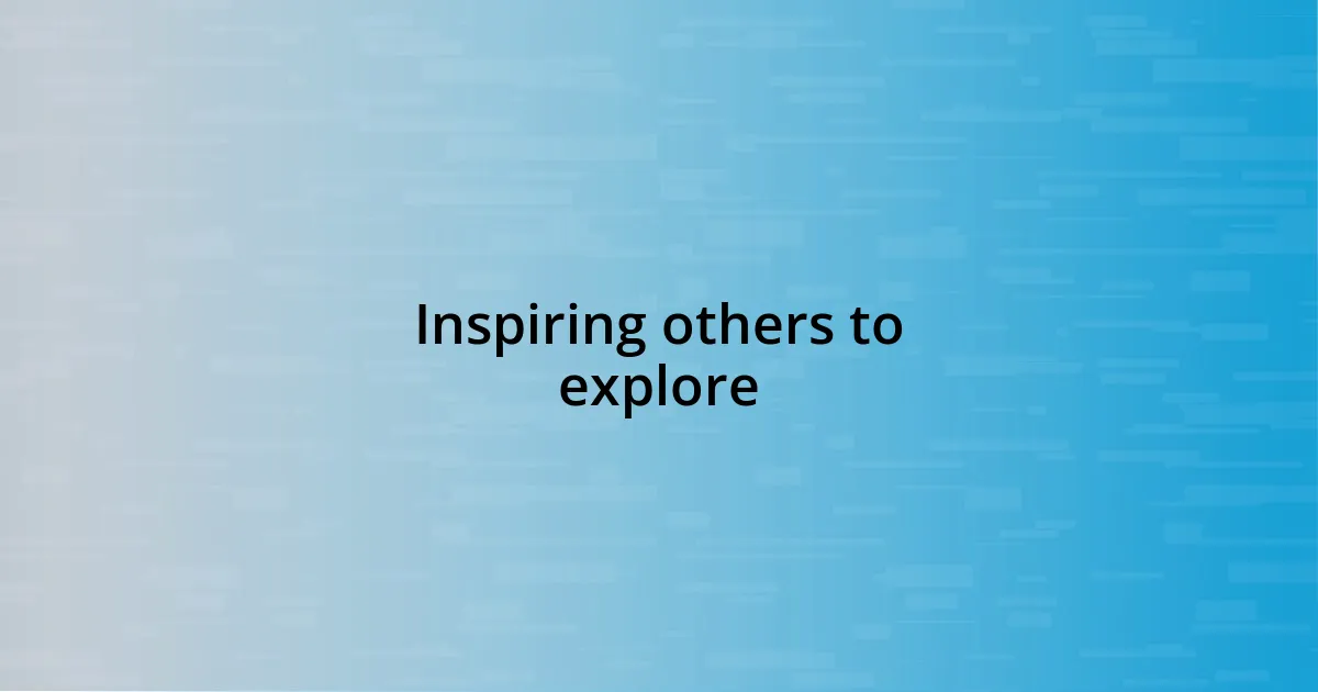 Inspiring others to explore