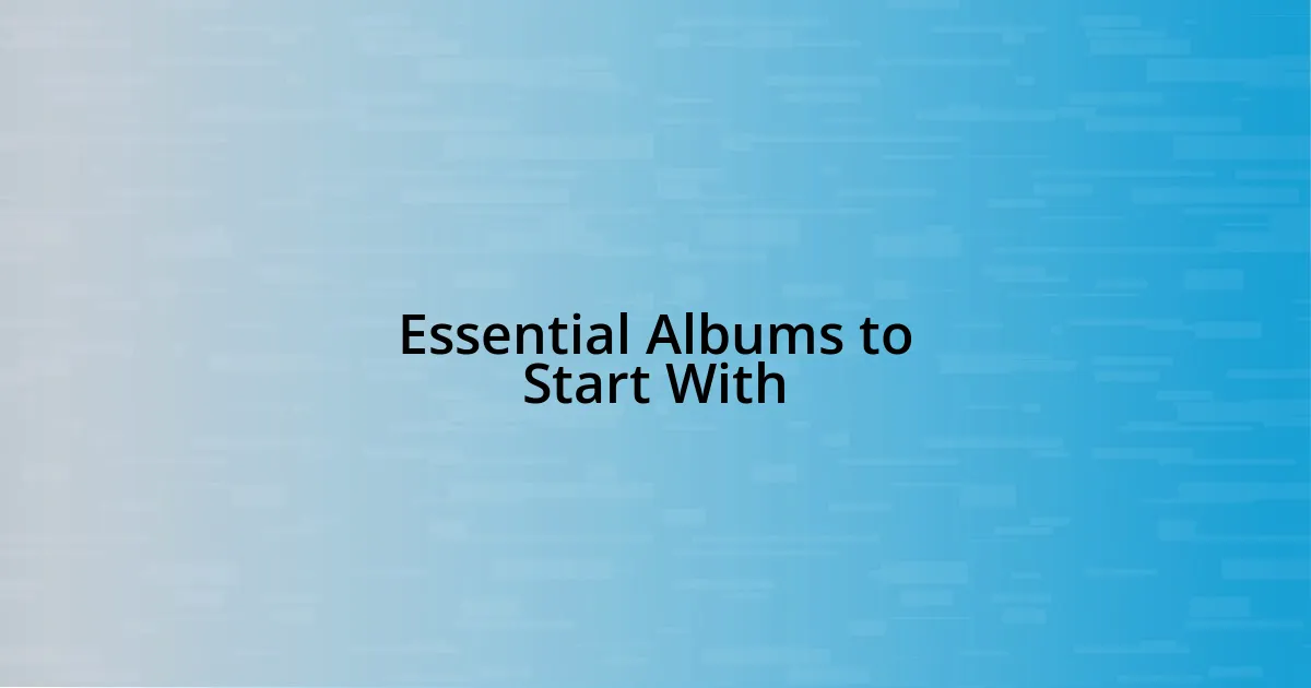 Essential Albums to Start With