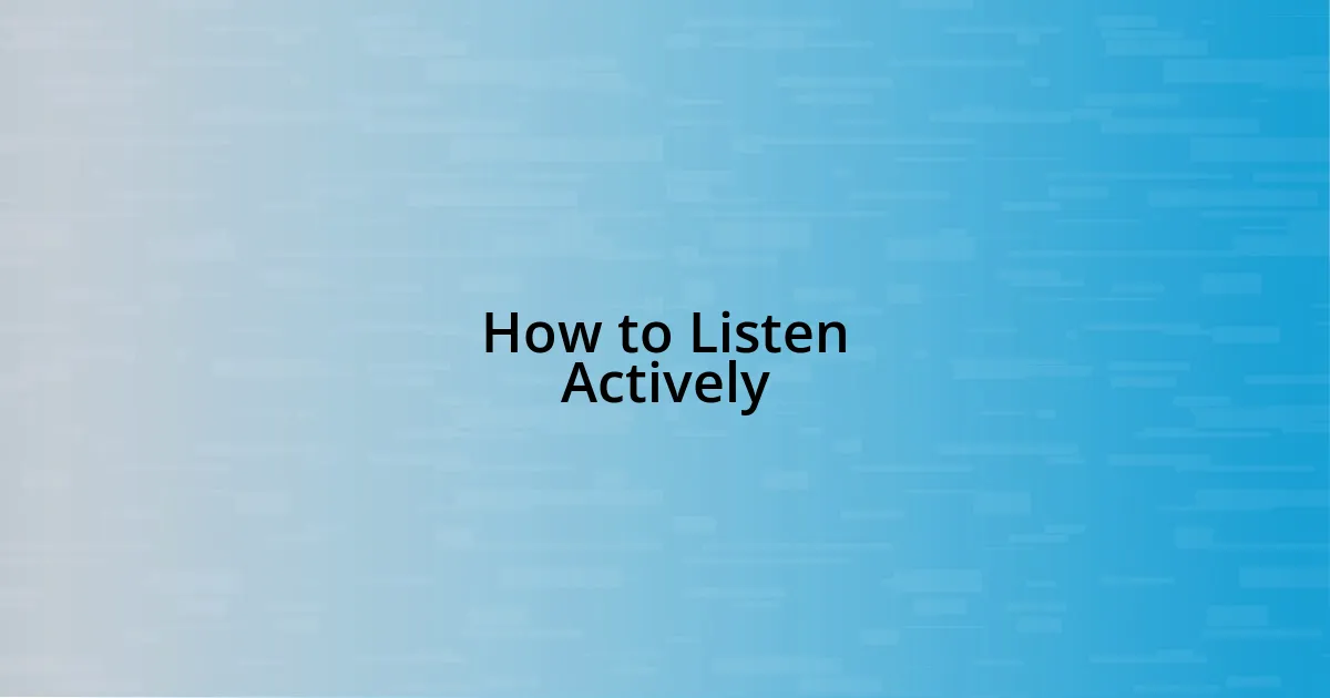 How to Listen Actively