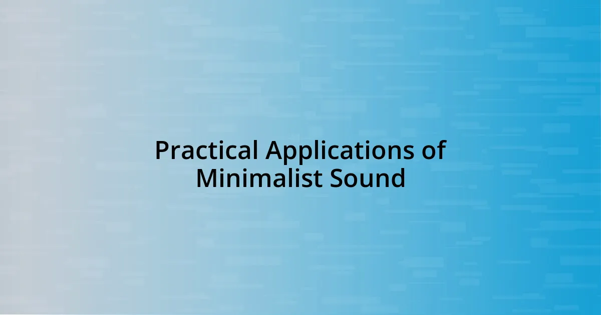 Practical Applications of Minimalist Sound