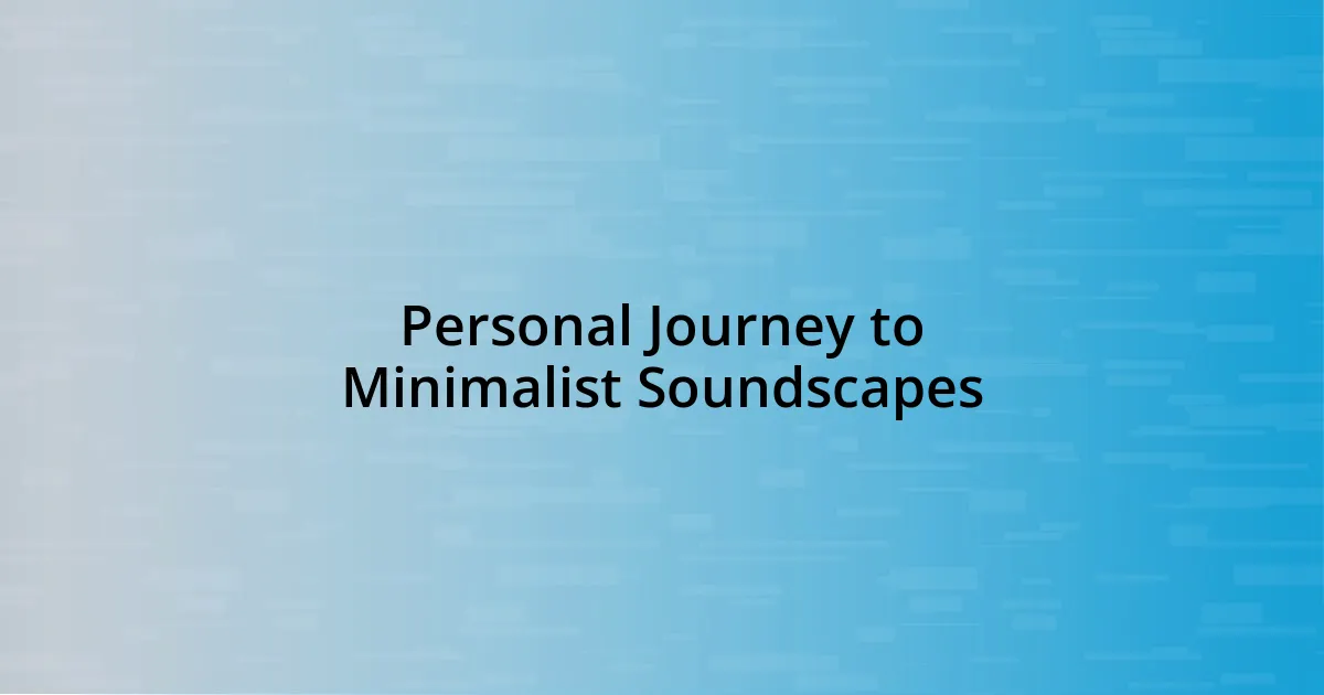 Personal Journey to Minimalist Soundscapes