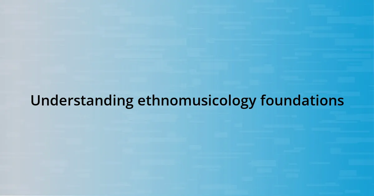 Understanding ethnomusicology foundations