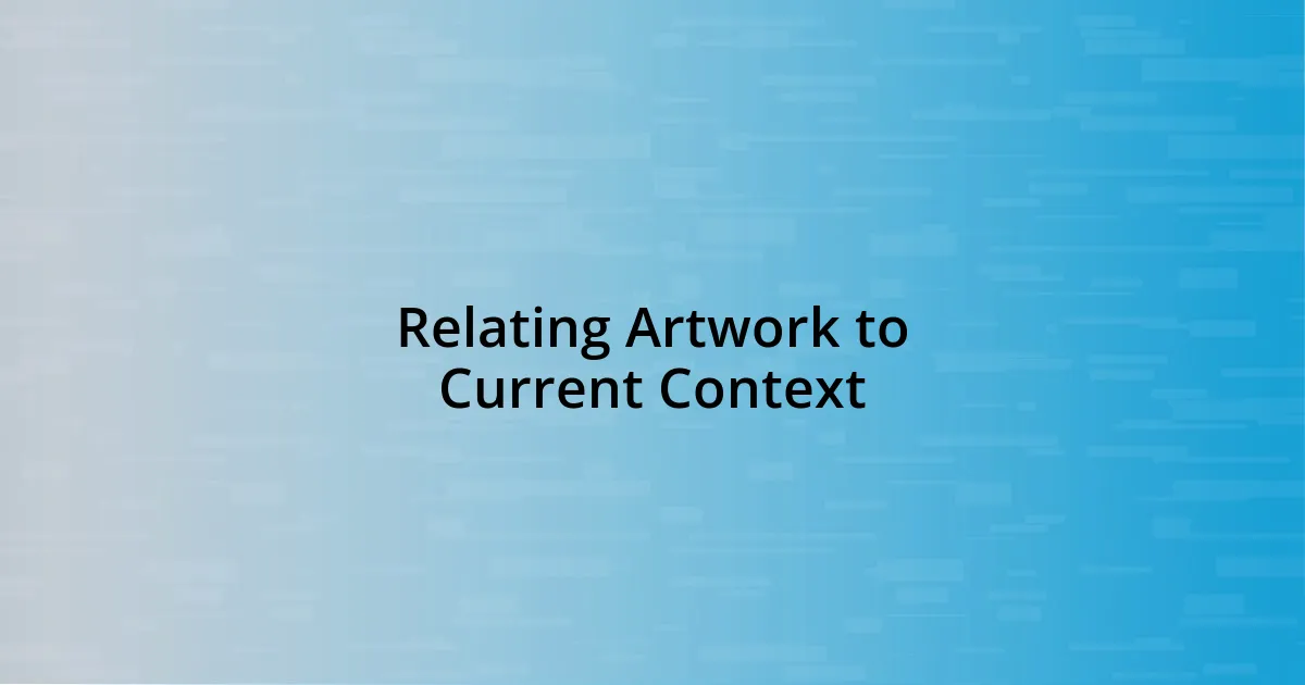 Relating Artwork to Current Context